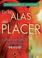 En las alas del placer: Cómo aumentar nuestro goce sexual 9688607517 Book Cover
