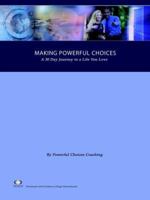 Making Powerful Choices, a 30 Day Journey to a Life You Love 0976900300 Book Cover