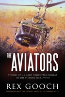 The Aviators: Stories of U.S. Army Helicopter Combat in the Vietnam War, 1971-72 1077296762 Book Cover