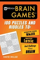 Mensa® Brain Games: 100 Puzzles and Riddles to Stretch Your Skill, Improve Logic, and Challenge Your Brain (Mensa's Brilliant Brain Workouts) 1510738622 Book Cover