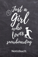 Just a Girl Who Loves Snowboarding Notizbuch: A5 Notizbuch KARIERT Geschenk f�r Snowboarder Snowboard Training Geschenkidee Wintersport Sch�nes Buch Journal Kalender Terminplaner 1674007191 Book Cover
