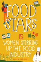 Food Stars: 15 Women Stirring Up the Food Industry 1641605855 Book Cover