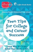 Teen Tips for College and Career Success: Learn Why 10 C's are Better Than All A's or APs 1797655353 Book Cover