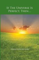 If the Universe Is Perfect, Then... 0981863647 Book Cover