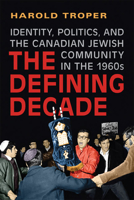 The Defining Decade: Identity, Politics, and the Canadian Jewish Community in the 1960s 1442610468 Book Cover