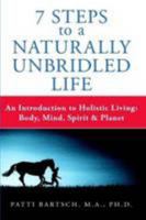 7 Steps To A Naturally Unbridled Life 0557935385 Book Cover
