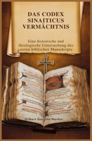 DAS CODEX SINAITICUS VERMÄCHTNIS: Eine historische und theologische Untersuchung des ersten biblischen Manuskripts (German Edition) B0DSG1D58H Book Cover