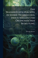 Das Wasserstoffsuperoxyd In Seiner Technischen, Industriellen Und Okonomischen Bedeutung (1892) 1173256830 Book Cover