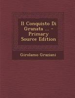 Il Conquisto Di Granata ... - Primary Source Edition 1294835610 Book Cover