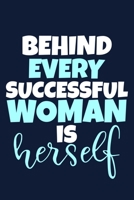 Behind Every Successful Woman Is Herself: Blank Lined Notebook Journal: Gift for Feminist Her Women Girl Power Boss Lady Ladies Bestie 6x9 110 Blank Pages Plain White Paper Soft Cover Book 1676504362 Book Cover