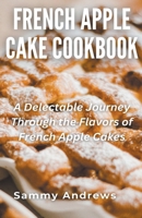 French Apple Cake Cookbook B0CMGXSVCD Book Cover