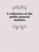 A Collection Of The Public General Statutes: Passed In The Last Session (6 & 7 W. Iv) As Far As Relates To The Office Of A Justice Of The Peace And To Parochial Matters, In England And Wales... 1348073225 Book Cover