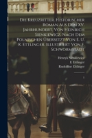 Die Kreuzritter. Historischer Roman aus dem XV. Jahrhundert, von Heinrich Sienkiewicz. Nach dem Polnischen übersetzt von E. u. R. Ettlinger. Illustriert von F. Schwormstädt: 1 1015706355 Book Cover