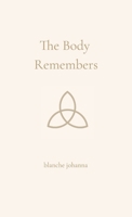 The Body Remembers: A Soft Return to the Light Within 1764128567 Book Cover