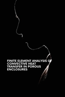 Finite Element Analysis of Convective Heat Transfer in Porous Enclosures 1470407973 Book Cover