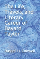 The Life, Travels, and Literary Career of Bayard Taylor. 114191378X Book Cover