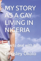 MY STORY AS A GAY LIVING IN NIGERIA: How to deal with it B0CDNQD7FQ Book Cover