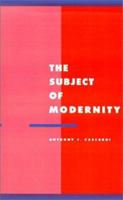 The Subject of Modernity (Literature, Culture, Theory) 0521423783 Book Cover