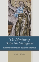The Identity of John the Evangelist: Revision and Reinterpretation in Early Christian Sources 1978709323 Book Cover