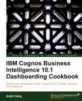 IBM Cognos Business Intelligence 10.1 Dashboarding Cookbook 1849685827 Book Cover