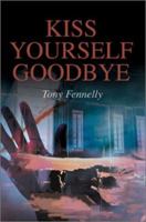 Kiss Yourself Goodbye 0595289738 Book Cover