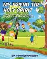 My Friend The Holy Spirit: A Devotional For Kids On The Person, The Fruits, The Gifts, And The Works Of The Holy Spirit B08D4VRM5Z Book Cover