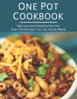 One Pot Cookbook: Delicious and Healthy One Pot Over 350 Recipes You Can Easily Make! B08LNBVGKJ Book Cover