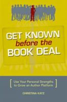 Get Known Before The Book Deal: Use Your Personal Strengths To Grow An Author Platform 158297554X Book Cover