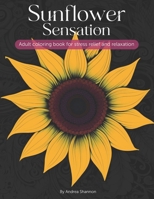 Sunflower Sensation: Adult coloring book for stress relief and relaxation B0CSB8XXDM Book Cover