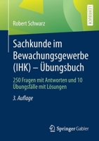 Sachkunde im Bewachungsgewerbe (IHK) - Übungsbuch: 250 Fragen mit Antworten und 10 Übungsfälle mit Lösungen (German Edition) 3658301899 Book Cover