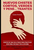 Nuevos Chistes Cortos, Verdes Y Penetrantes: Chistes de una sola frase para practicar sexo oral en casa y en la oficina. Cuarto volumen de la serie de libros de HUMOR EN UNA SOLA FRASE 1095704168 Book Cover