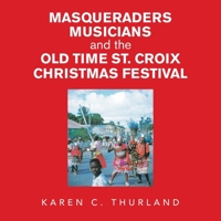 Masqueraders Musicians and the Old Time St. Croix Christmas Festival 1665578149 Book Cover