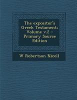 The Expositor's Greek Testament; Volume; Volume 2 1018102280 Book Cover