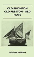 Old Brighton, Old Preston, Old Hove 1446509036 Book Cover