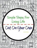 Simple Steps For Living Life: Out On Your Own (2nd Edition) 1722298863 Book Cover