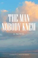 The Man Nobody Knew 1512739936 Book Cover