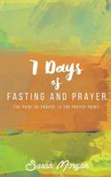 7 Days of Fasting and Prayer: The Point of the Prayer Is the Prayer Point 0985969067 Book Cover