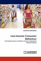 Low-Income Consumer Behaviour: A Contextual Focus on Women and Low-Involvement Grocery Products 383834992X Book Cover