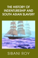 The History of Indentureship and South Asian Slavery 183563608X Book Cover