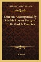 Sermons Accompanied By Suitable Prayers Designed To Be Used In Families 116279643X Book Cover