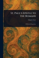 St. Paul's Epistle to the Romans: A Practical Exposition 0469896272 Book Cover