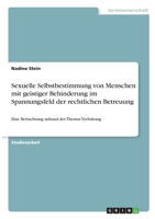 Sexuelle Selbstbestimmung von Menschen mit geistiger Behinderung im Spannungsfeld der rechtlichen Betreuung: Eine Betrachtung anhand des Themas Verh�tung 3346332209 Book Cover