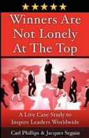 Winners Are Not Lonely at the Top: A Live Case Study to Inspire Leaders Worldwide 1460208390 Book Cover