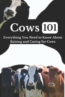 Cow Care 101: Everything You Need to Know About Raising and Caring for Cows B0CPYF8JKP Book Cover