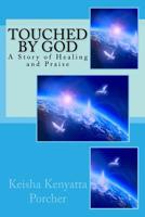 Touched by God: A Story of Healing and Praise 1514814048 Book Cover