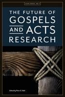 The Future of Gospels and Acts Research 1925730433 Book Cover