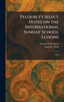 Peloubet's Select Notes on the International Sunday School Lessons: 1925 1025896513 Book Cover