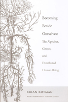 Becoming Beside Ourselves: The Alphabet, Ghosts, and Distributed Human Being 0822342006 Book Cover