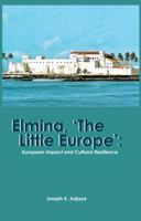 Elmina, the Little Europe: European Impact and Cultural Resilience 9988550960 Book Cover