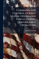 Command and Control of Joint Special Operations Forces During Contingency Operations 1025061594 Book Cover